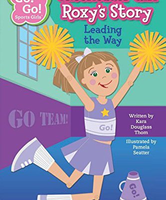 Cheerleader Girl Roxy's Story: Leading the Way (Go! Go! Sports Girls)
