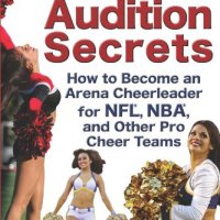 Professional Cheerleading Audition Secrets: How To Become an Arena Cheerleader for NFL®, NBA®, and Other Pro Cheer Teams (Volume 1)