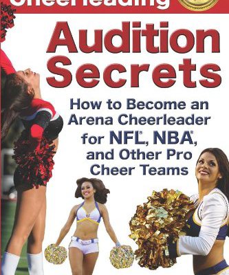 Professional Cheerleading Audition Secrets: How To Become an Arena Cheerleader for NFL®, NBA®, and Other Pro Cheer Teams (Volume 1)